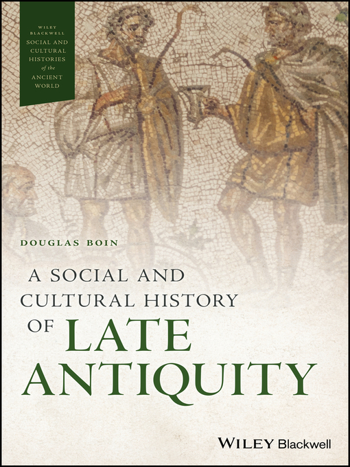 Title details for A Social and Cultural History of Late Antiquity by Douglas Boin - Available